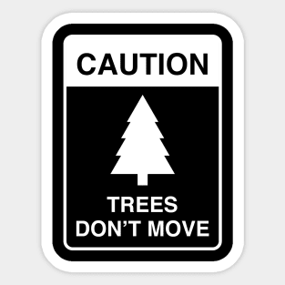 Caution : Trees Don't Move Sticker